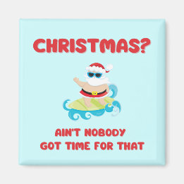 Christmas? Ain't Nobody Got Time for That Funny  Magnet