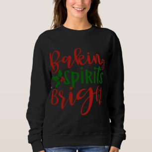 Christmas Baking Spirits Bright Cute Holiday Famil Sweatshirt