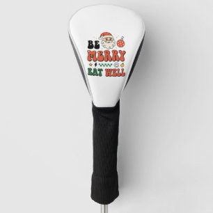 Christmas Be Merry Eat Well Santa Design Golf Head Cover