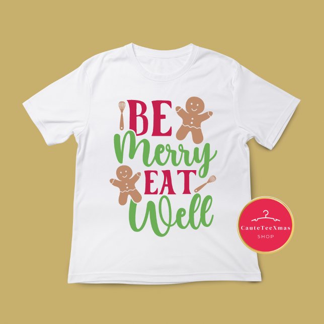 Christmas Be Merry Eat Well T-Shirt  (Creator Uploaded)