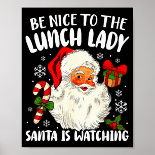 Christmas Be Nice To The Lunch Lady Santa Is Watch Poster