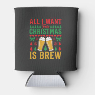 Christmas Beer All I Want Is Brew Can Cooler