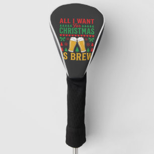Christmas Beer All I Want Is Brew Golf Head Cover