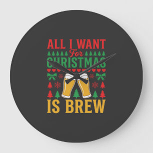 Christmas Beer All I Want Is Brew Large Clock
