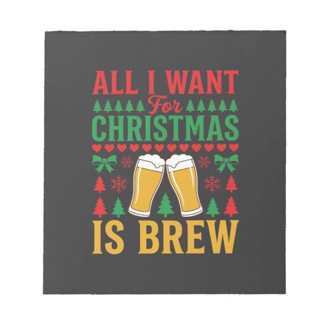 Christmas Beer All I Want Is Brew Notepad (Front)