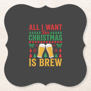 Christmas Beer All I Want Is Brew Paper Coaster