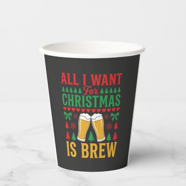 Christmas Beer All I Want Is Brew Paper Cups (Front)