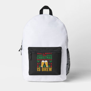 Christmas Beer All I Want Is Brew Printed Backpack