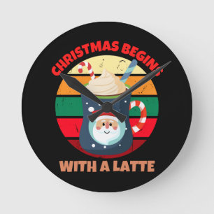 CHRISTMAS BEGINS WITH A LATTE ROUND CLOCK