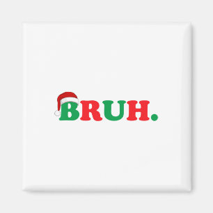 Christmas Bruh Funny Saying Meme Xmas Family Men W Magnet