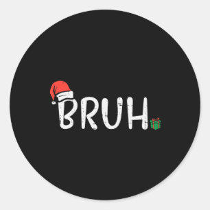 Christmas Bruh Funny Xmas Meme Men Boys Kids Women Classic Round Sticker