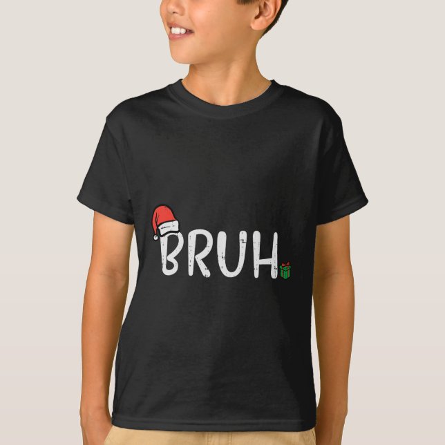 Christmas Bruh Funny Xmas Meme Men Boys Kids Women T-Shirt (Front)