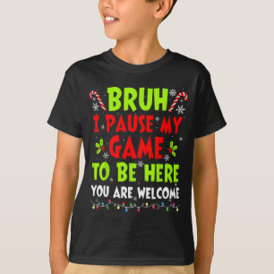 Christmas Bruh I Paused My Game To Be Here Funny S T-Shirt