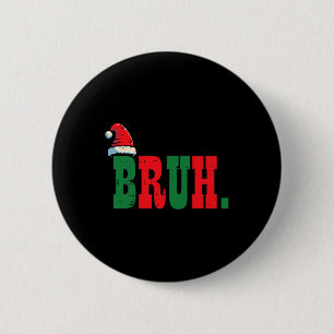 Christmas Bruh Santa Hat Xmas Meme Men Boys Kids W 6 Cm Round Badge