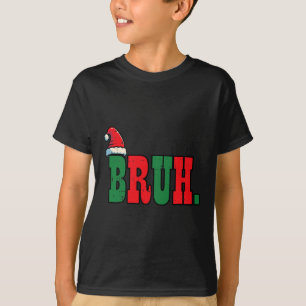 Christmas Bruh Santa Hat Xmas Meme Men Boys Kids W T-Shirt