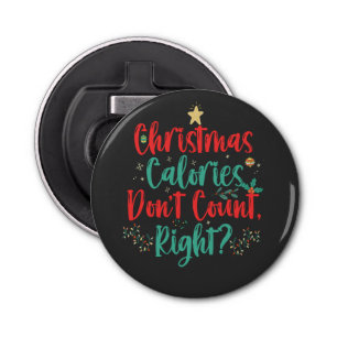 Christmas Calories Don't Count Right Funny Xmas Bottle Opener