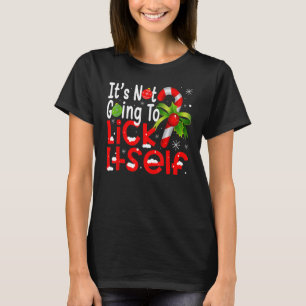 Christmas Candy Cane  It's Not Going To Lick Itsel T-Shirt