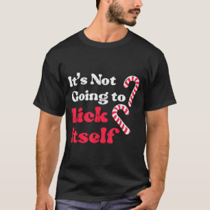 Christmas Candy Cane Not Going Lick Itself Funny X T-Shirt