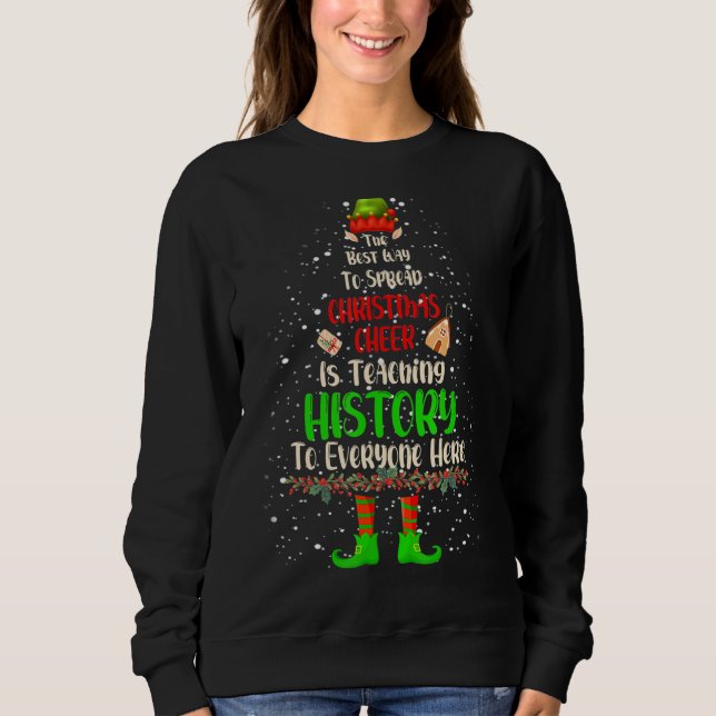 Christmas Cheer Is Teaching History Santa Elf Teac Sweatshirt (Front)