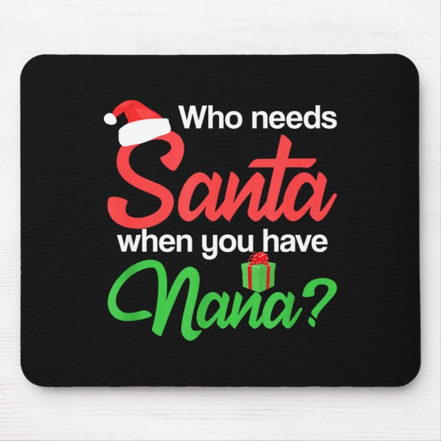 Christmas Claus Xmas Who Needs Santa When You Have Mouse Pad (Front)