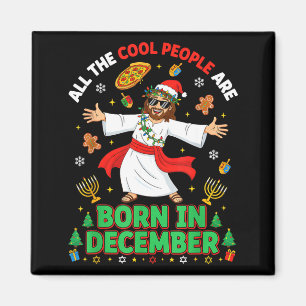 Christmas Cool People Are Born In December Jesus B Magnet