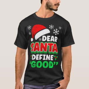 Christmas Costume Dear Santa Define Good Funny T-Shirt
