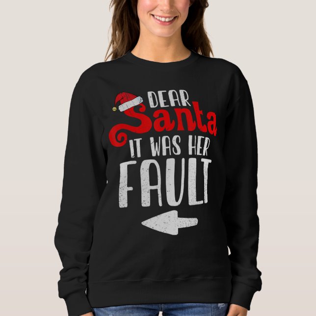 Christmas Couples   Dear Santa It Was Her Fault Sweatshirt (Front)