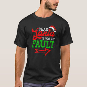 Christmas Couples Dear Santa It Was His Fault T-Shirt