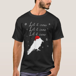 Christmas Crow Let It Crow Winter Snowing Pun T-Shirt