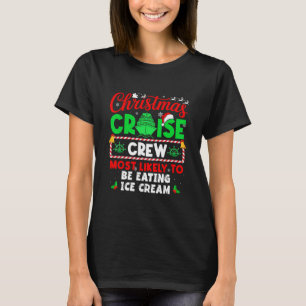 Christmas Cruise Crew Most Likely To Be Eating Ice T-Shirt