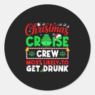 Christmas Cruise Crew Most Likely To Get Drunk  Classic Round Sticker