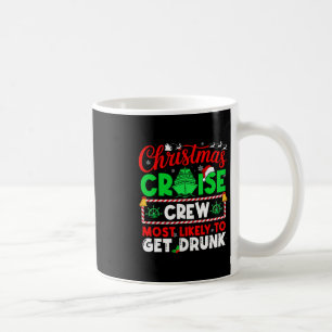 Christmas Cruise Crew Most Likely To Get Drunk  Coffee Mug