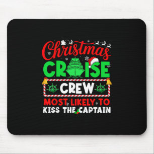 Christmas Cruise Crew Most Likely To Kiss The Capt Mouse Pad