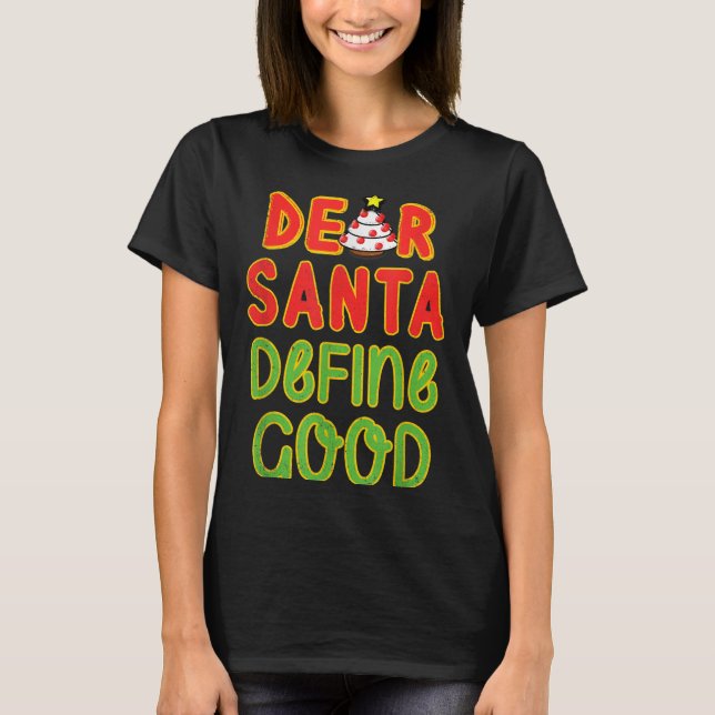Christmas Dear Santa Define Good Christmas Quote  T-Shirt (Front)
