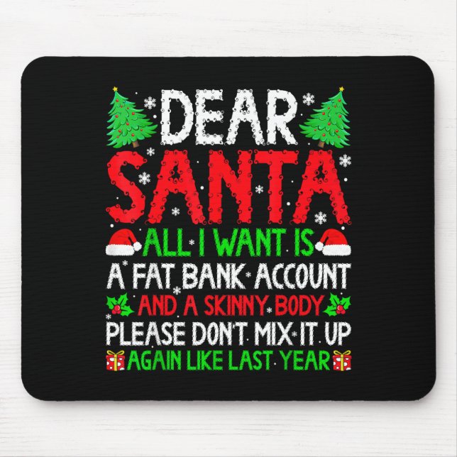 Christmas Dear Santa I Want Skinny Body &amp; Fat  Mouse Pad (Front)