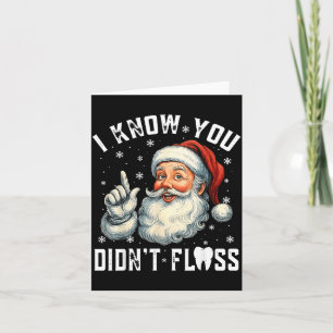 Christmas Dental Funny Santa I Know You Didn't Flo Card