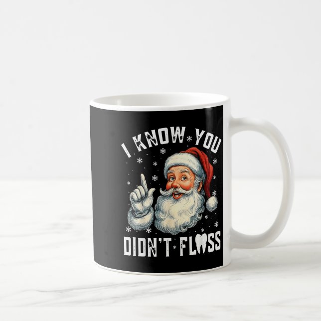 Christmas Dental Funny Santa I Know You Didn't Flo Coffee Mug (Right)