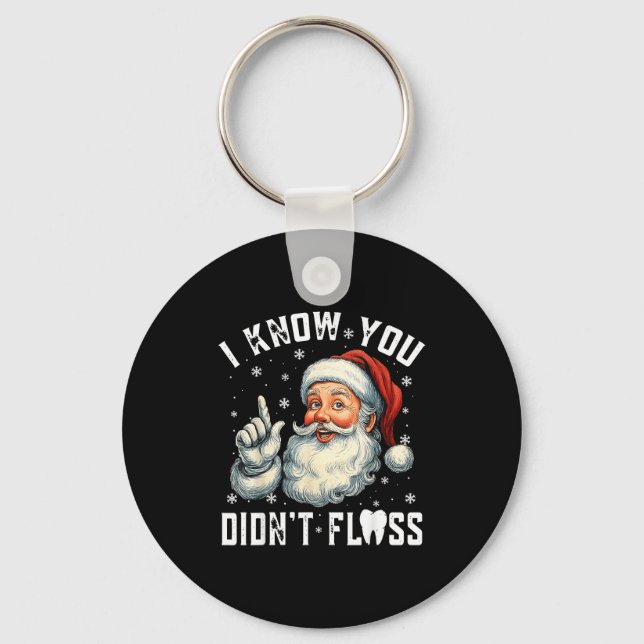 Christmas Dental Funny Santa I Know You Didn't Flo Key Ring (Front)