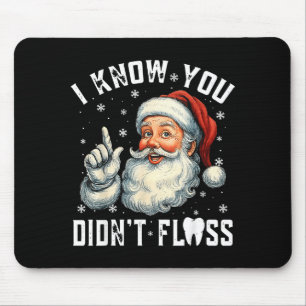 Christmas Dental Funny Santa I Know You Didn't Flo Mouse Pad
