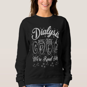 Christmas Dialysis   For Kidney Nurse Tech Renal J Sweatshirt