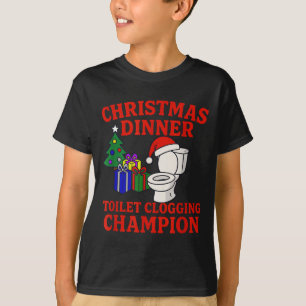Christmas Dinner Toilet Clogging Chamon _ Funny Ch T-Shirt