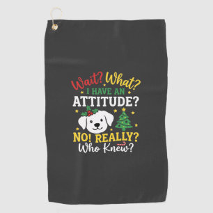 Christmas Dog Attitude Holiday Humour Golf Towel
