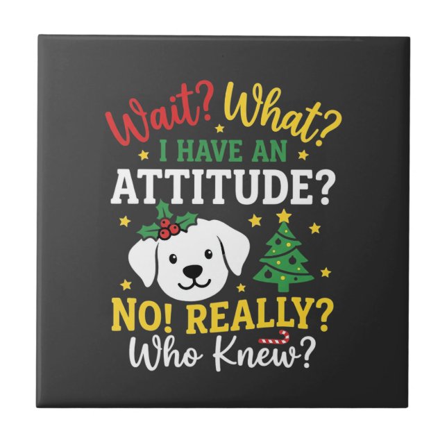 Christmas Dog Attitude Holiday Humour Tile (Front)