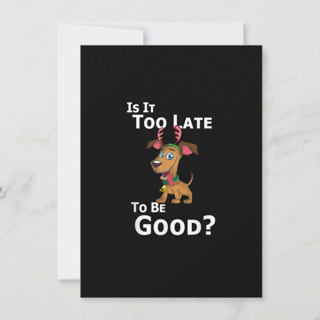 Christmas Dog Reindeer Is It Too Late To Be Good Invitation (Front)