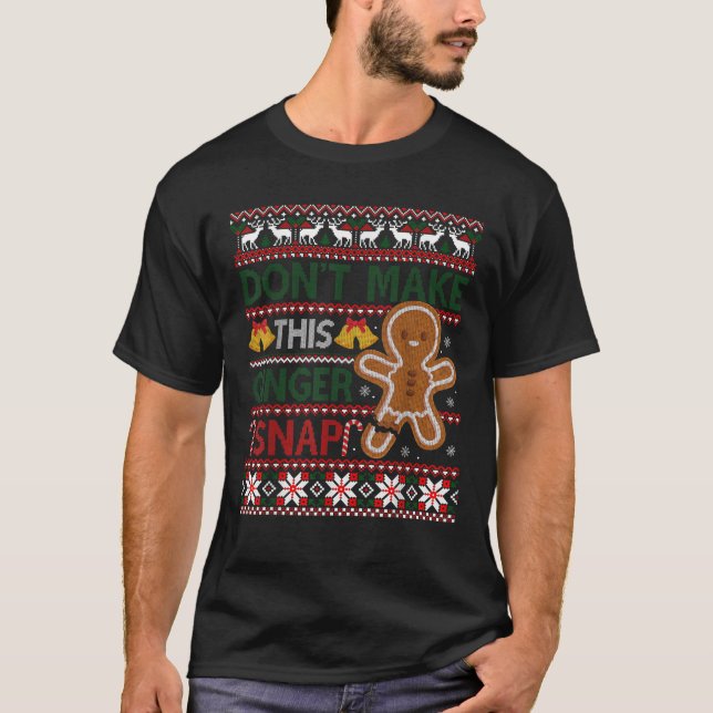 Christmas Don t Make This Ginger Snap Ugly Christm T-Shirt (Front)