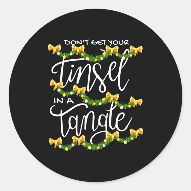 Christmas Don't Get Your Tinsel In A Tangle Festiv Classic Round Sticker (Front)