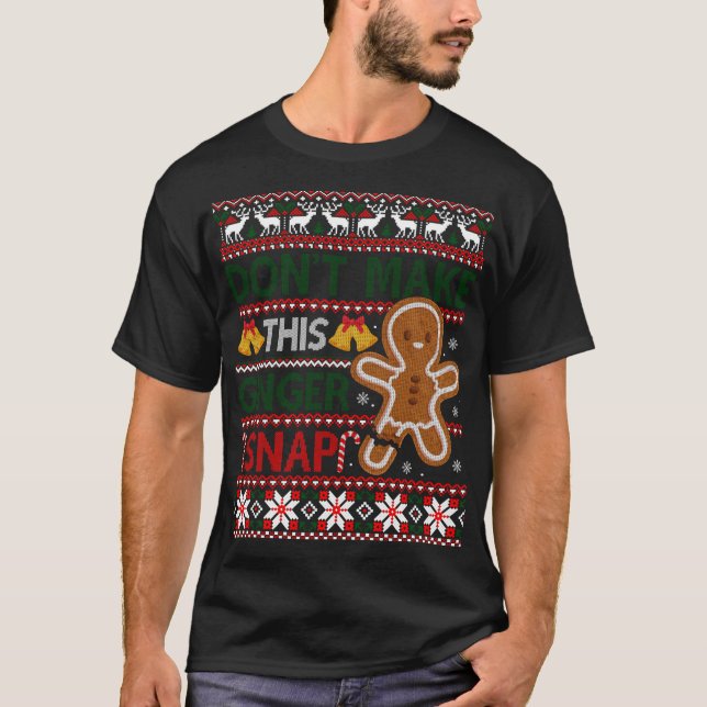 Christmas Don't Make This Ginger Snap Ugly Christm T-Shirt (Front)