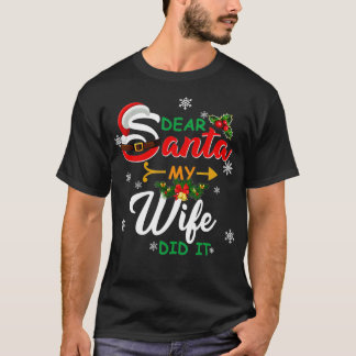 Christmas Family Dear Santa My Wife Did It 1 T-Shirt