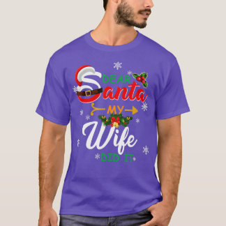 Christmas Family Dear Santa My Wife Did It T-Shirt