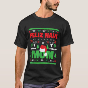 Christmas Feliz Navi Mom Mother Xmas Gift T-Shirt